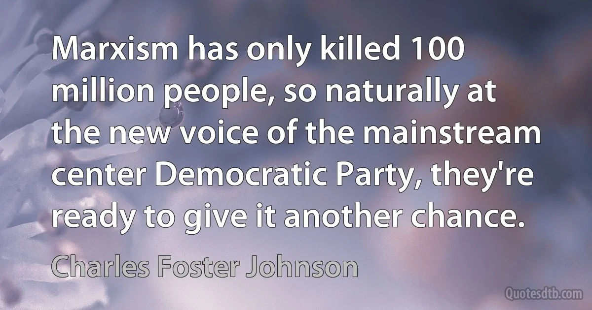 Marxism has only killed 100 million people, so naturally at the new voice of the mainstream center Democratic Party, they're ready to give it another chance. (Charles Foster Johnson)