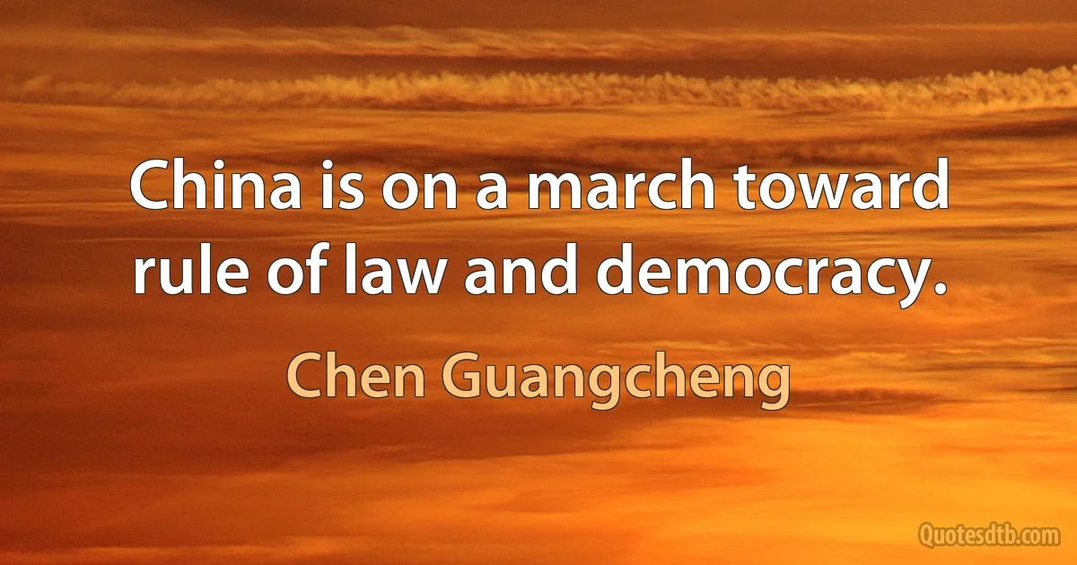 China is on a march toward rule of law and democracy. (Chen Guangcheng)