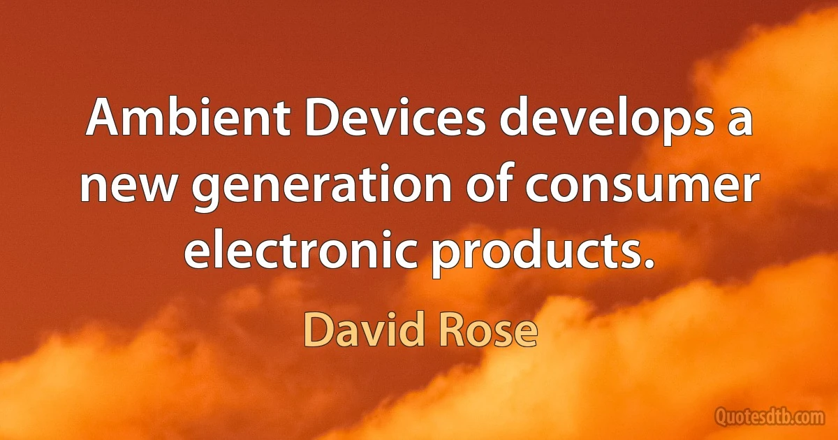 Ambient Devices develops a new generation of consumer electronic products. (David Rose)