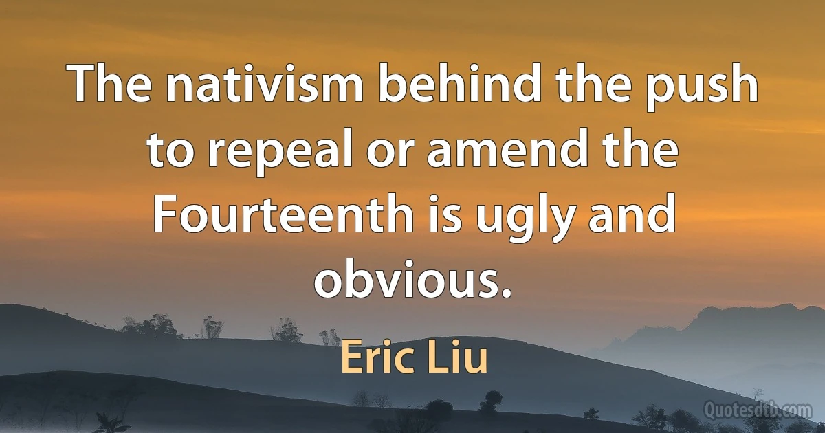 The nativism behind the push to repeal or amend the Fourteenth is ugly and obvious. (Eric Liu)