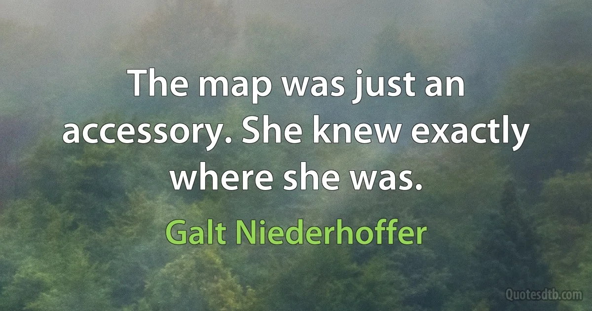 The map was just an accessory. She knew exactly where she was. (Galt Niederhoffer)