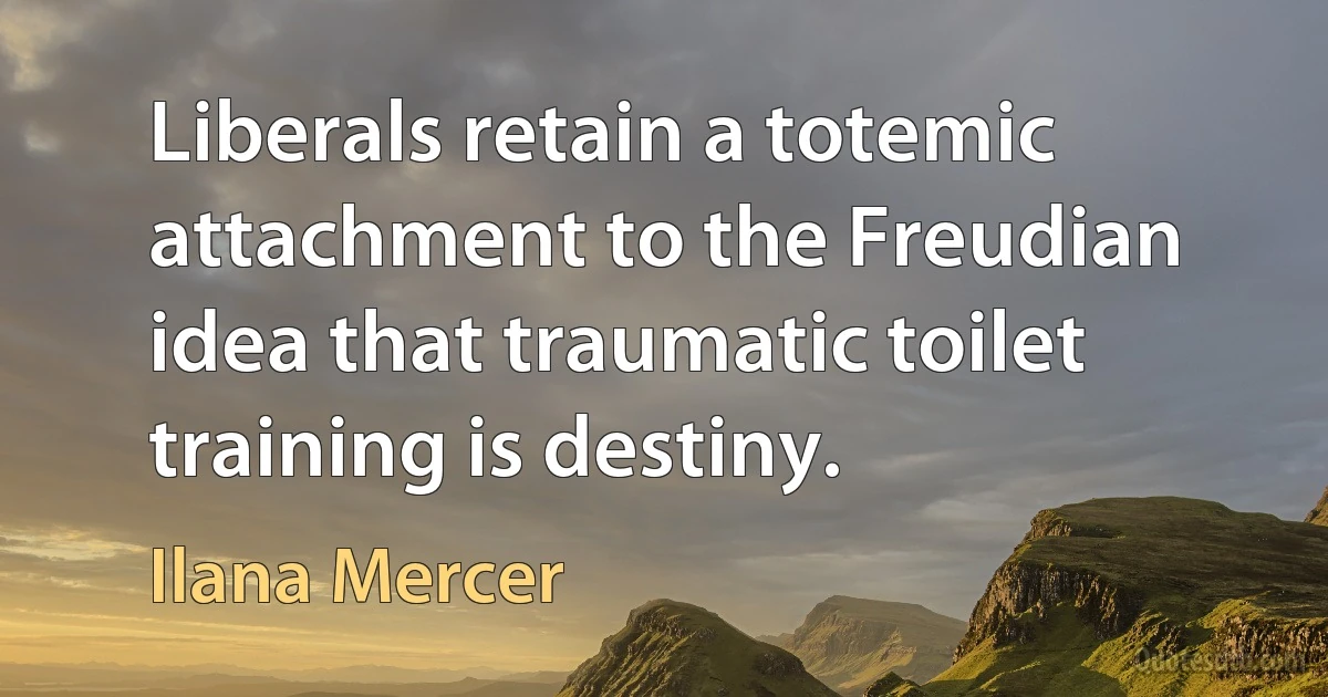 Liberals retain a totemic attachment to the Freudian idea that traumatic toilet training is destiny. (Ilana Mercer)