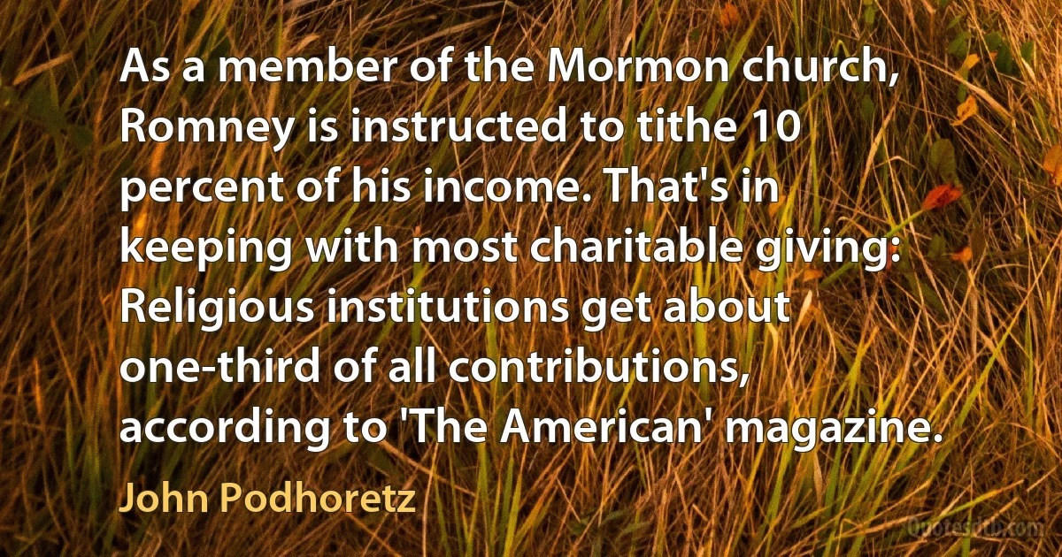 As a member of the Mormon church, Romney is instructed to tithe 10 percent of his income. That's in keeping with most charitable giving: Religious institutions get about one-third of all contributions, according to 'The American' magazine. (John Podhoretz)