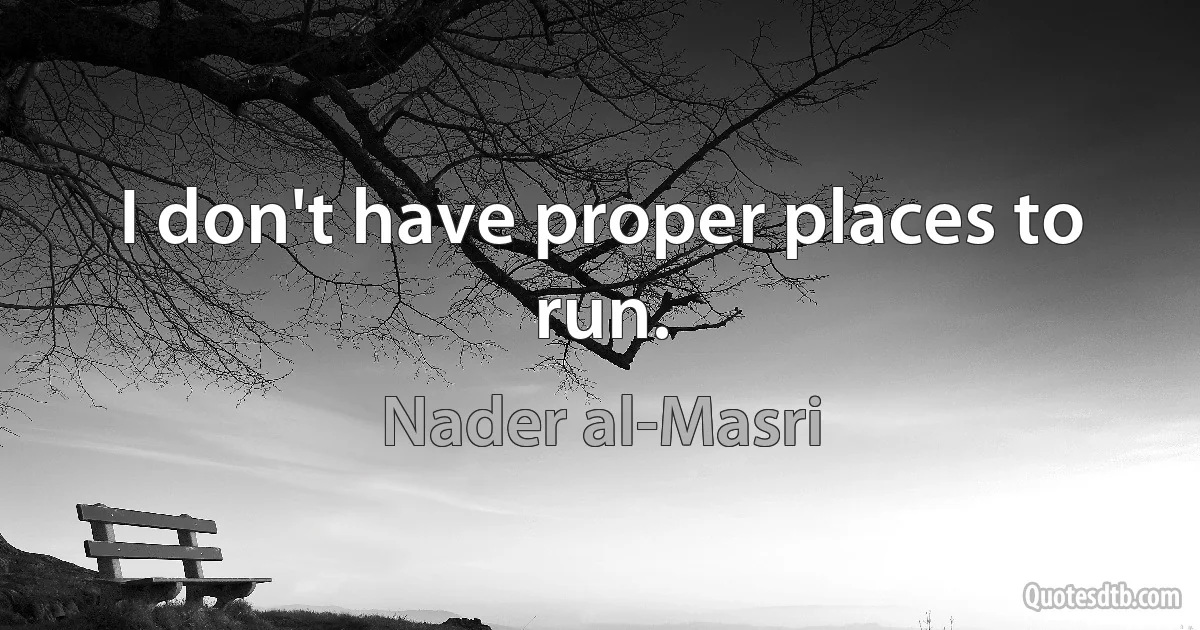 I don't have proper places to run. (Nader al-Masri)