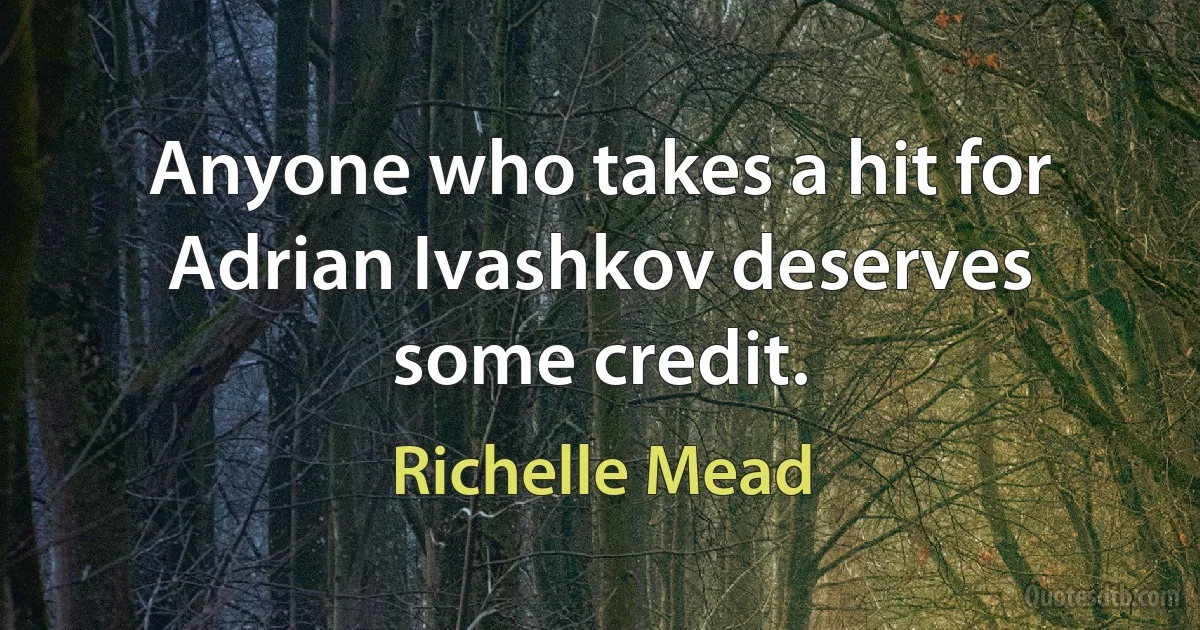 Anyone who takes a hit for Adrian Ivashkov deserves some credit. (Richelle Mead)