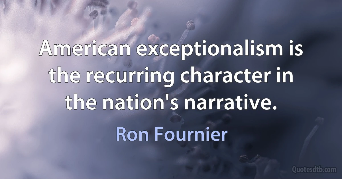 American exceptionalism is the recurring character in the nation's narrative. (Ron Fournier)