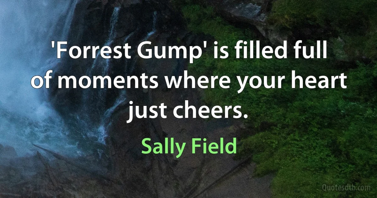 'Forrest Gump' is filled full of moments where your heart just cheers. (Sally Field)