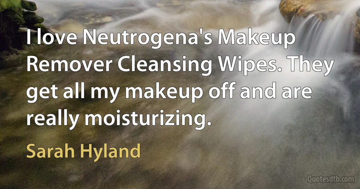 I love Neutrogena's Makeup Remover Cleansing Wipes. They get all my makeup off and are really moisturizing. (Sarah Hyland)