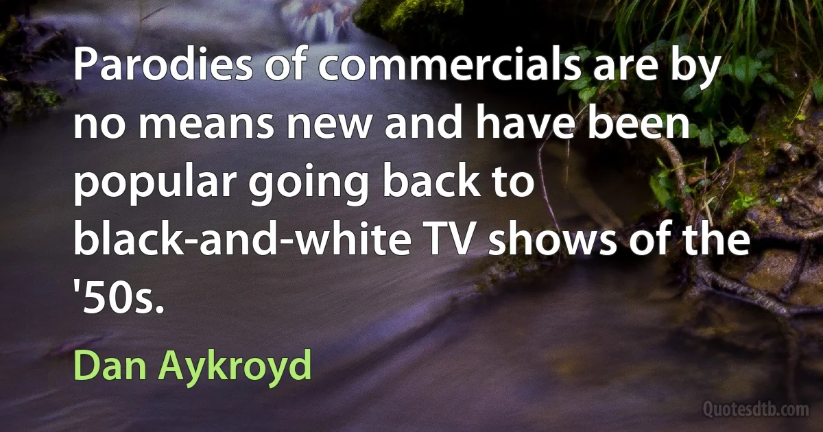 Parodies of commercials are by no means new and have been popular going back to black-and-white TV shows of the '50s. (Dan Aykroyd)