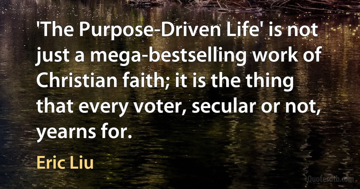 'The Purpose-Driven Life' is not just a mega-bestselling work of Christian faith; it is the thing that every voter, secular or not, yearns for. (Eric Liu)