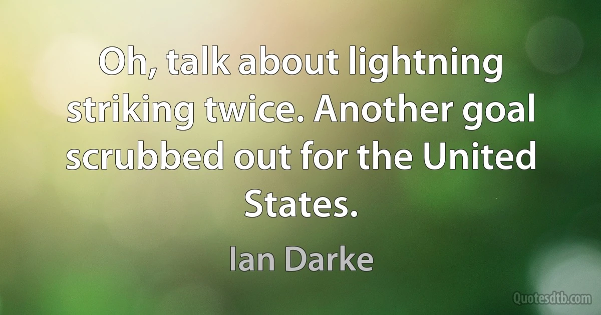 Oh, talk about lightning striking twice. Another goal scrubbed out for the United States. (Ian Darke)