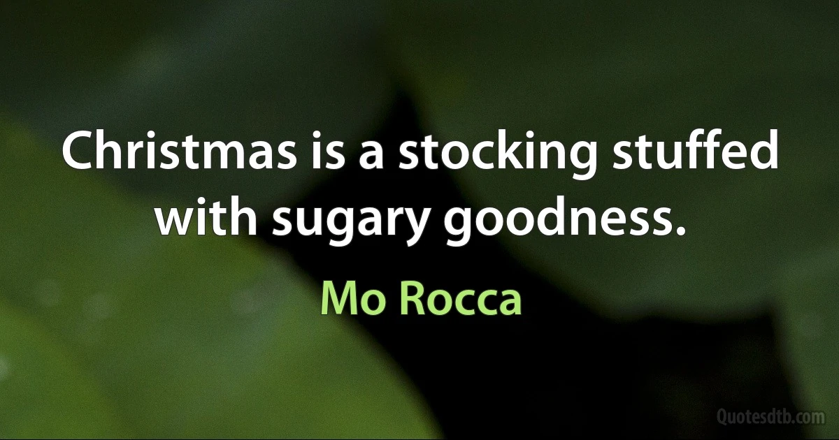 Christmas is a stocking stuffed with sugary goodness. (Mo Rocca)