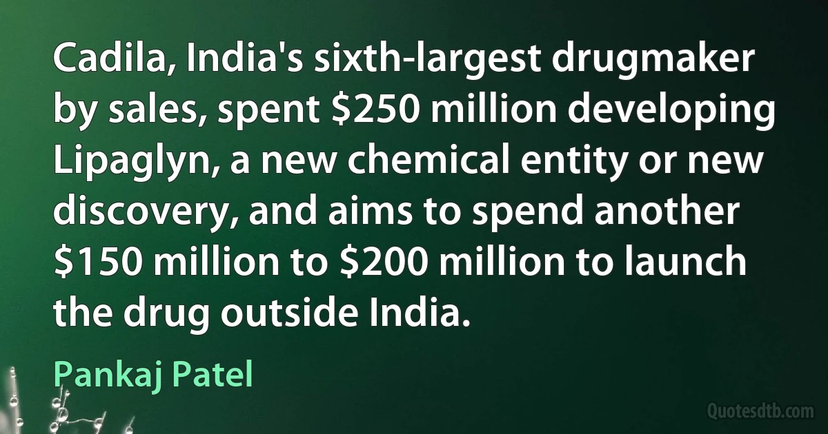 Cadila, India's sixth-largest drugmaker by sales, spent $250 million developing Lipaglyn, a new chemical entity or new discovery, and aims to spend another $150 million to $200 million to launch the drug outside India. (Pankaj Patel)