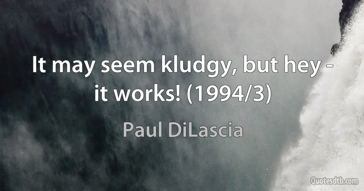 It may seem kludgy, but hey - it works! (1994/3) (Paul DiLascia)