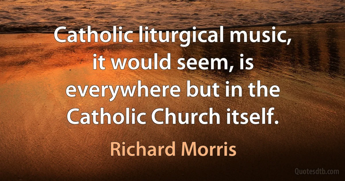 Catholic liturgical music, it would seem, is everywhere but in the Catholic Church itself. (Richard Morris)