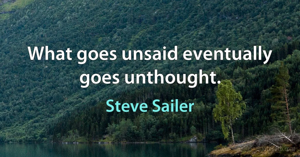 What goes unsaid eventually goes unthought. (Steve Sailer)