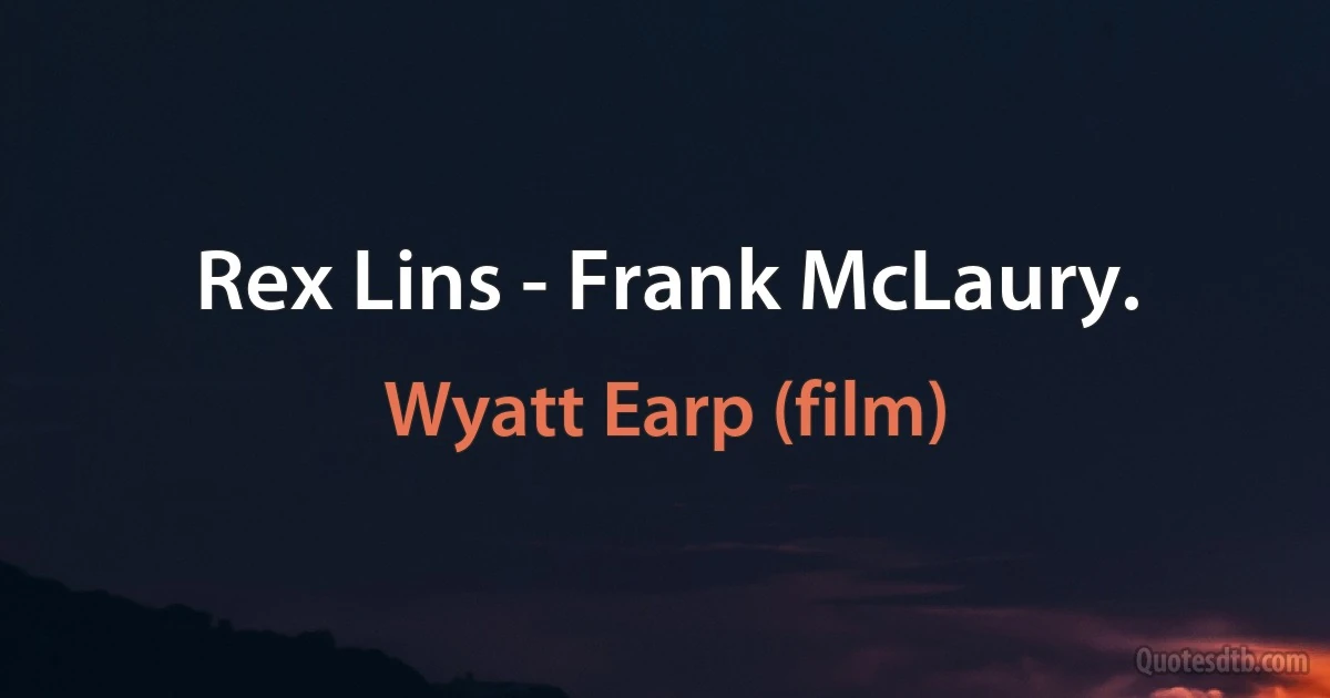 Rex Lins - Frank McLaury. (Wyatt Earp (film))