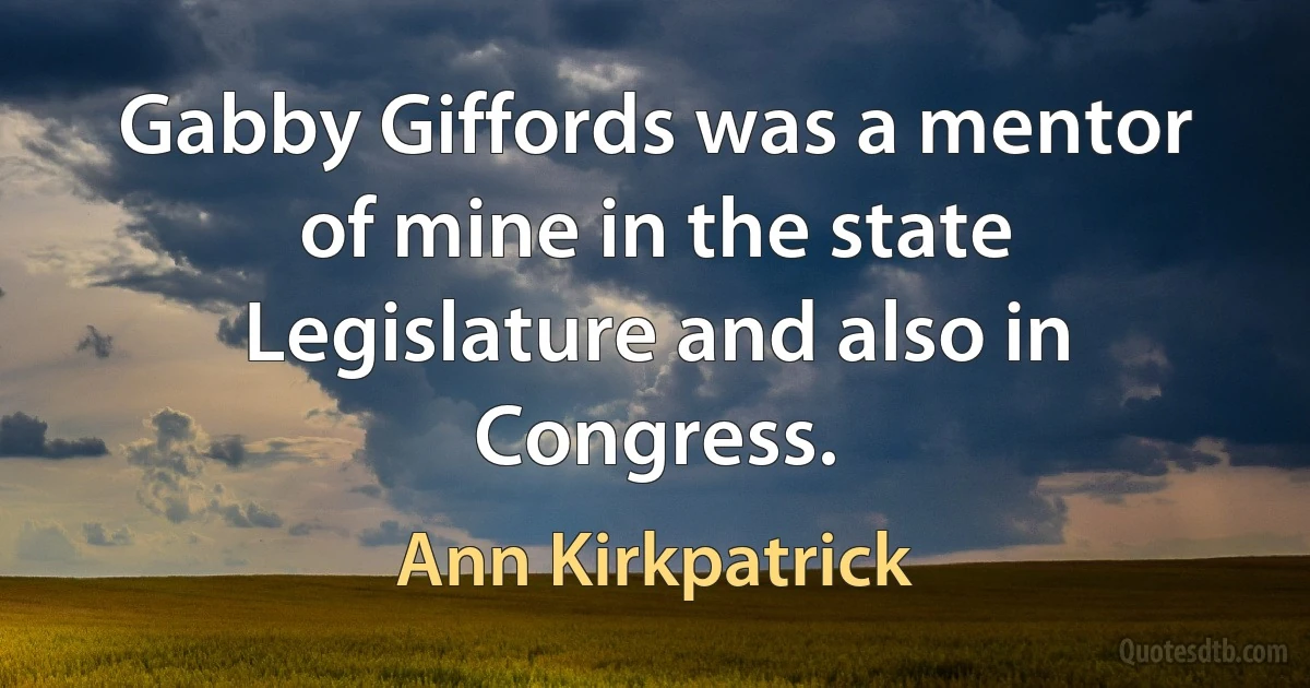 Gabby Giffords was a mentor of mine in the state Legislature and also in Congress. (Ann Kirkpatrick)