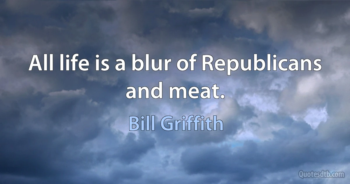 All life is a blur of Republicans and meat. (Bill Griffith)