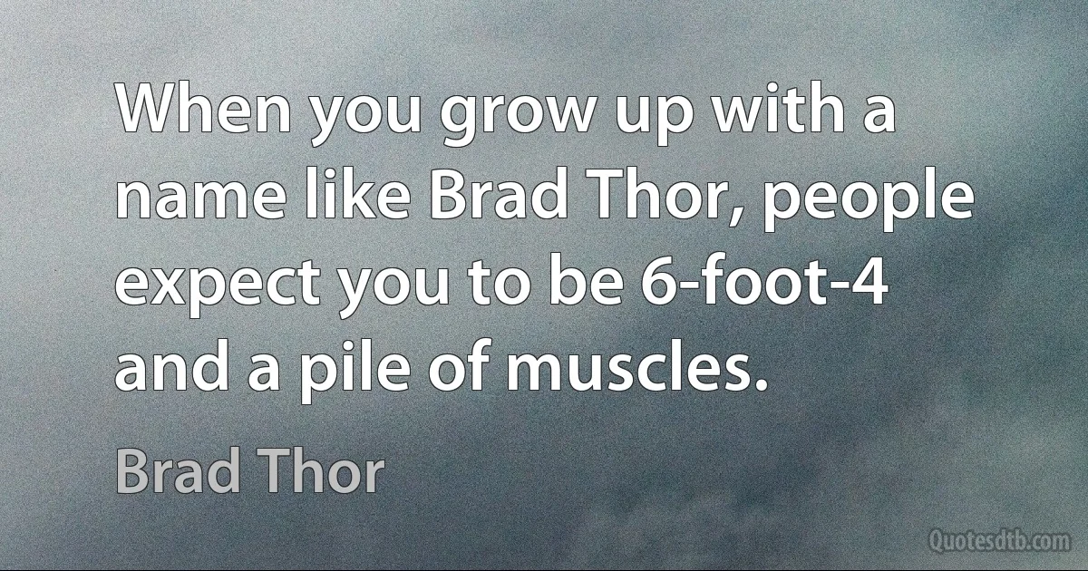 When you grow up with a name like Brad Thor, people expect you to be 6-foot-4 and a pile of muscles. (Brad Thor)