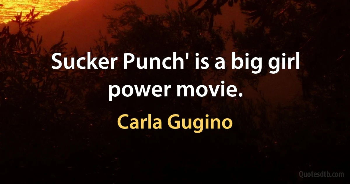 Sucker Punch' is a big girl power movie. (Carla Gugino)