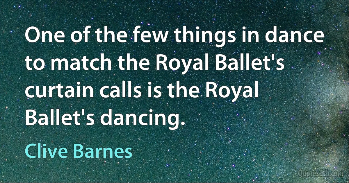 One of the few things in dance to match the Royal Ballet's curtain calls is the Royal Ballet's dancing. (Clive Barnes)