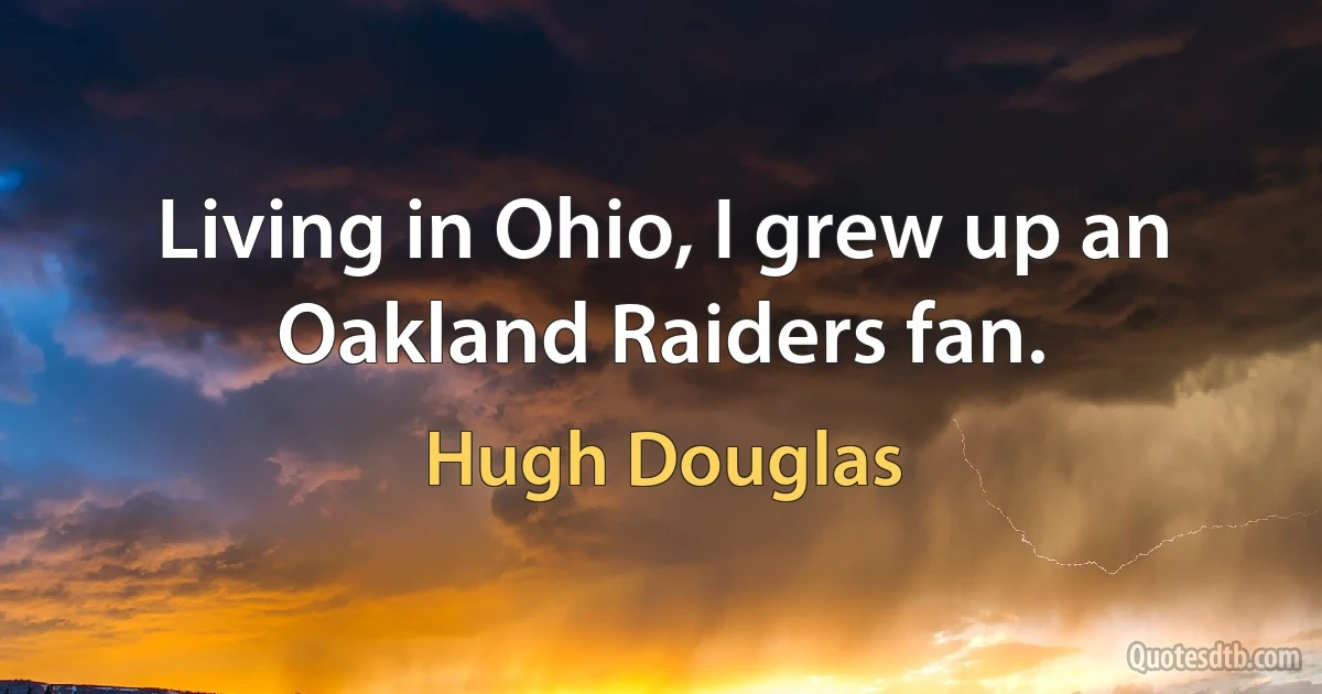 Living in Ohio, I grew up an Oakland Raiders fan. (Hugh Douglas)