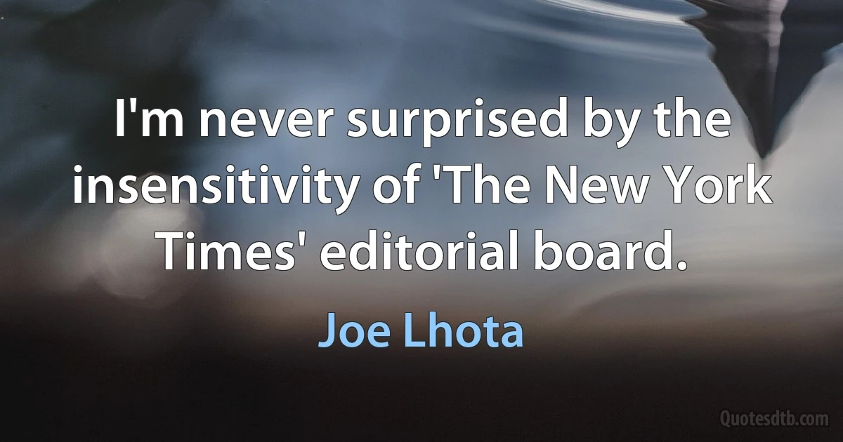 I'm never surprised by the insensitivity of 'The New York Times' editorial board. (Joe Lhota)