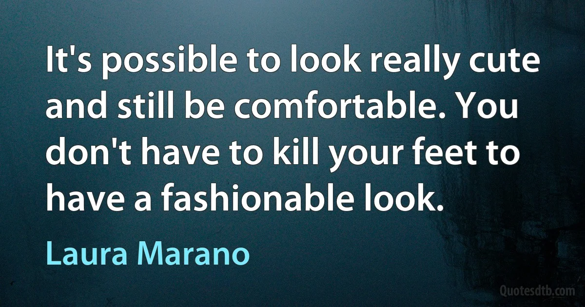 It's possible to look really cute and still be comfortable. You don't have to kill your feet to have a fashionable look. (Laura Marano)