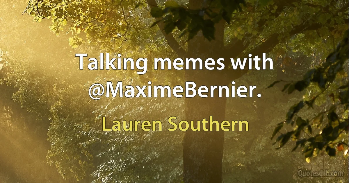 Talking memes with @MaximeBernier. (Lauren Southern)