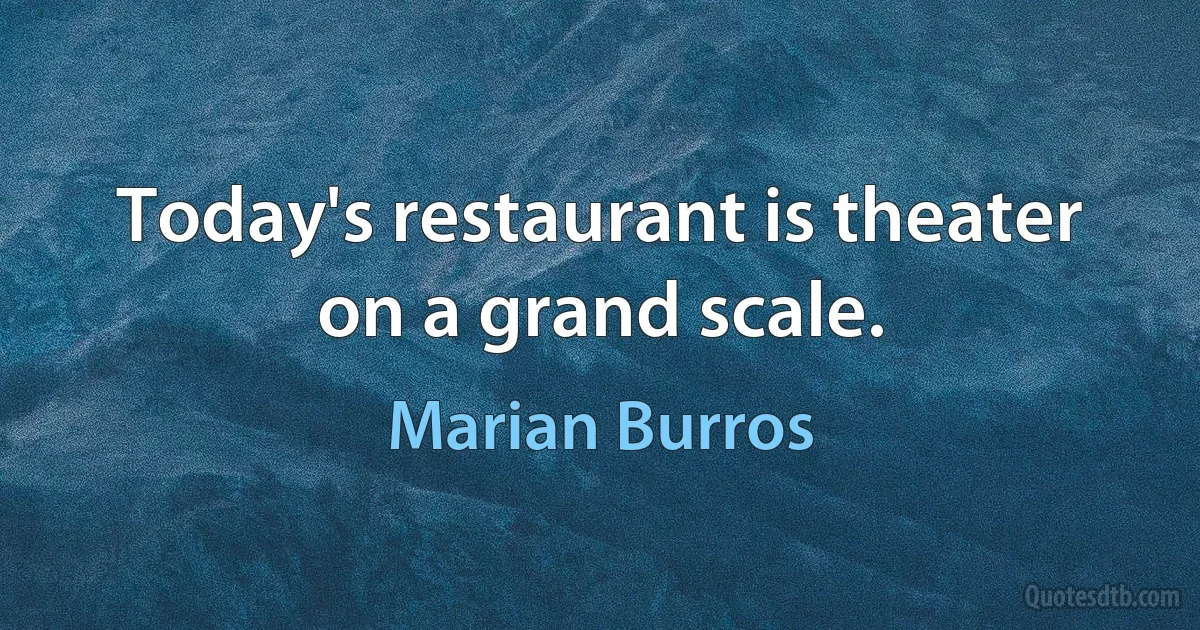 Today's restaurant is theater on a grand scale. (Marian Burros)