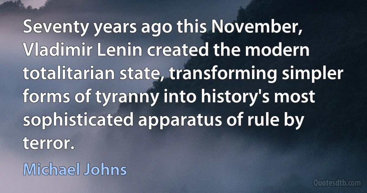 Seventy years ago this November, Vladimir Lenin created the modern totalitarian state, transforming simpler forms of tyranny into history's most sophisticated apparatus of rule by terror. (Michael Johns)