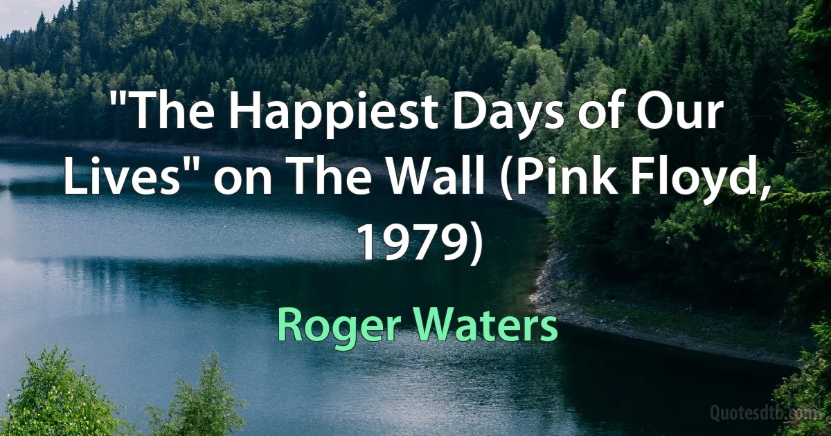 "The Happiest Days of Our Lives" on The Wall (Pink Floyd, 1979) (Roger Waters)