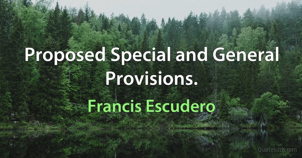 Proposed Special and General Provisions. (Francis Escudero)