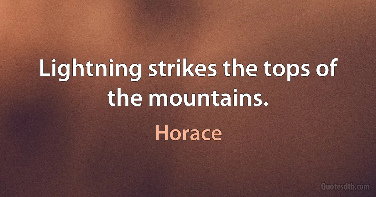 Lightning strikes the tops of the mountains. (Horace)