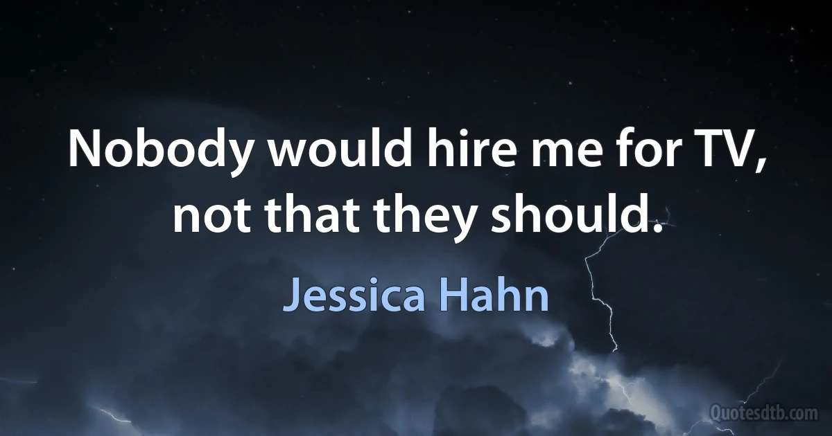 Nobody would hire me for TV, not that they should. (Jessica Hahn)