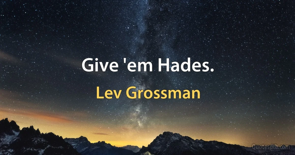 Give 'em Hades. (Lev Grossman)