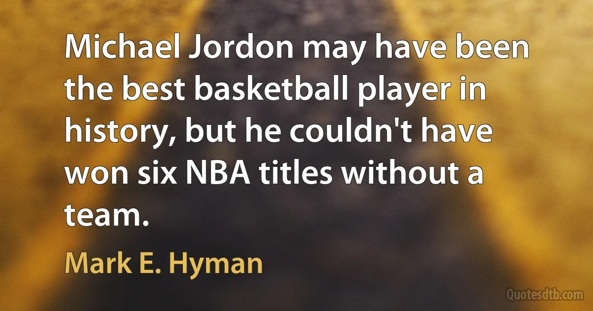 Michael Jordon may have been the best basketball player in history, but he couldn't have won six NBA titles without a team. (Mark E. Hyman)