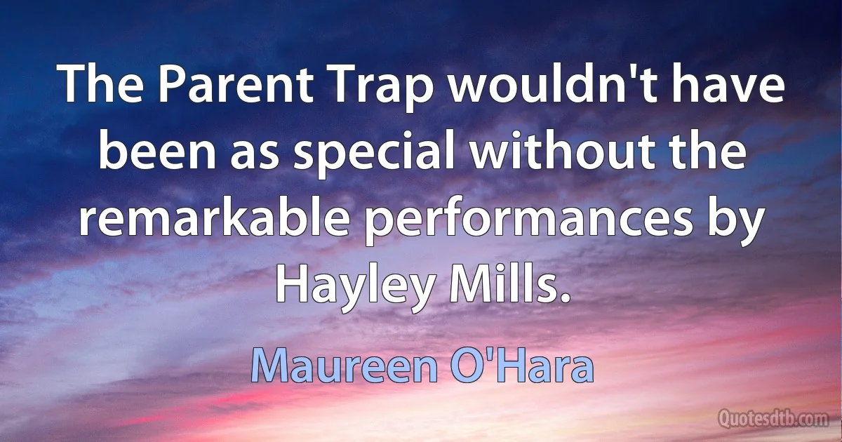 The Parent Trap wouldn't have been as special without the remarkable performances by Hayley Mills. (Maureen O'Hara)