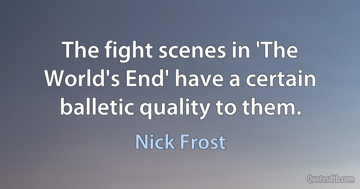 The fight scenes in 'The World's End' have a certain balletic quality to them. (Nick Frost)