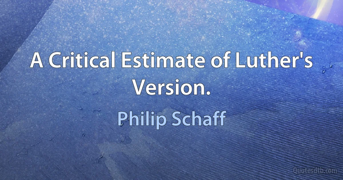 A Critical Estimate of Luther's Version. (Philip Schaff)