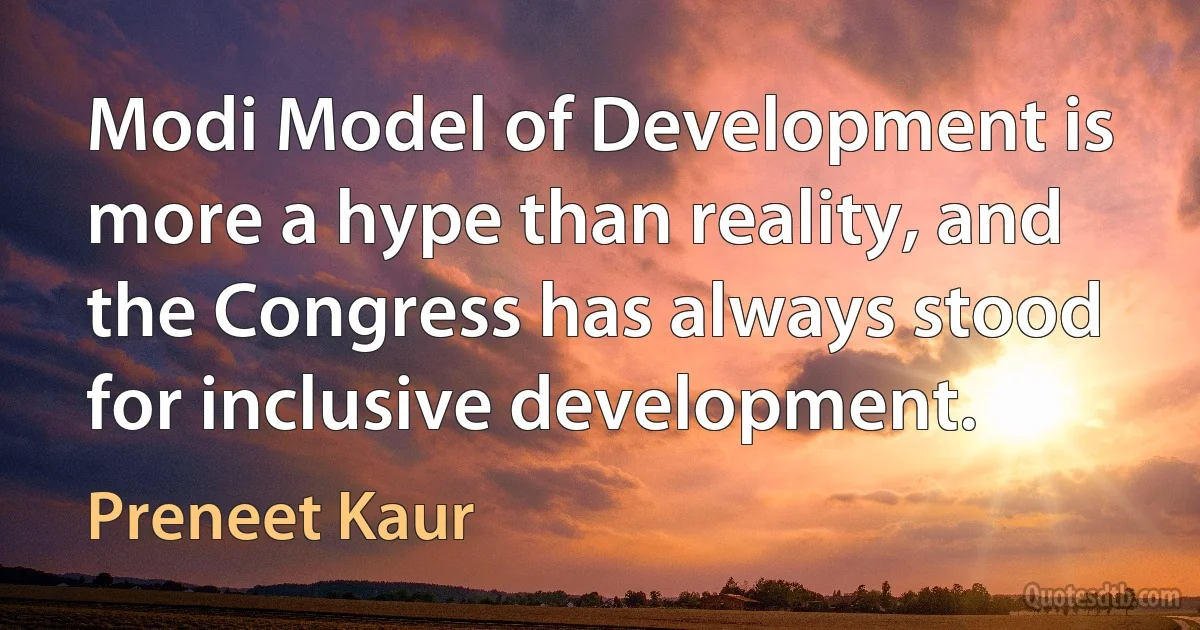 Modi Model of Development is more a hype than reality, and the Congress has always stood for inclusive development. (Preneet Kaur)