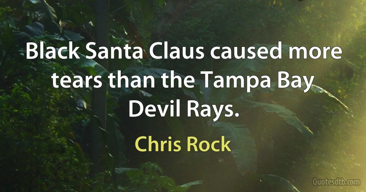 Black Santa Claus caused more tears than the Tampa Bay Devil Rays. (Chris Rock)