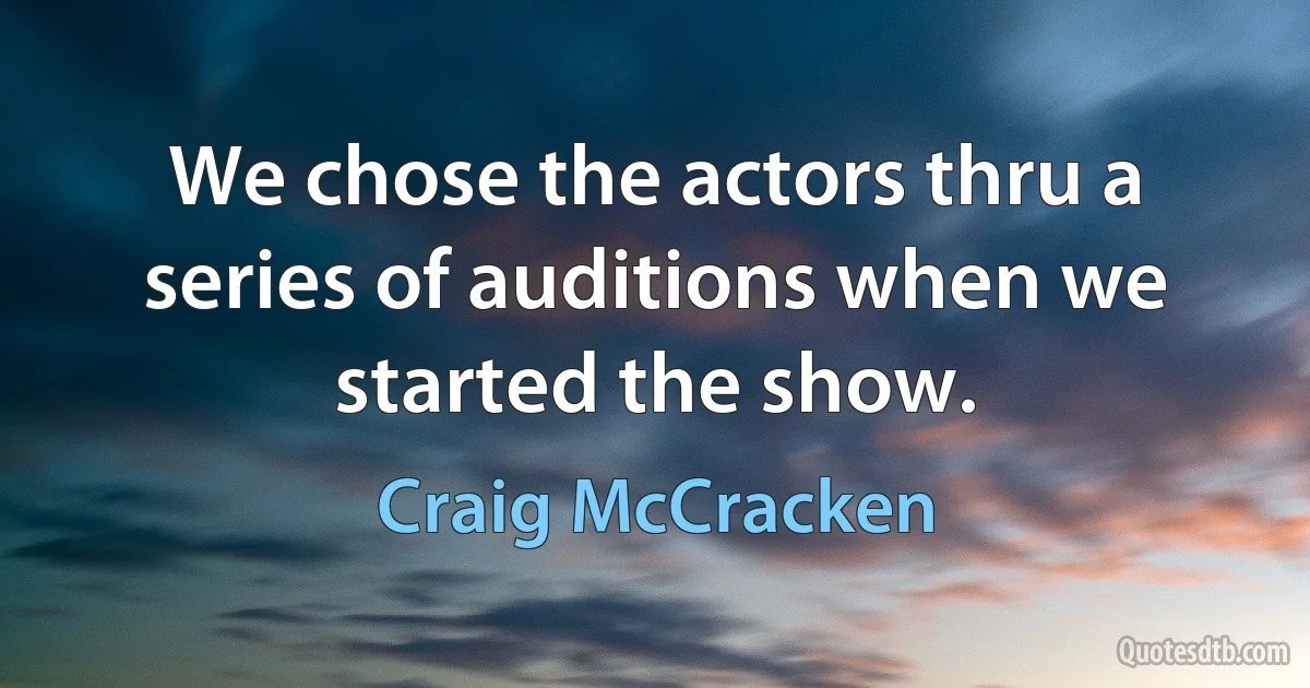 We chose the actors thru a series of auditions when we started the show. (Craig McCracken)