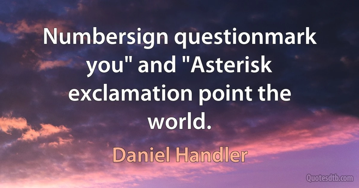 Numbersign questionmark you" and "Asterisk exclamation point the world. (Daniel Handler)