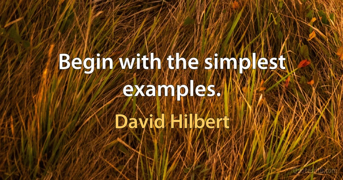 Begin with the simplest examples. (David Hilbert)