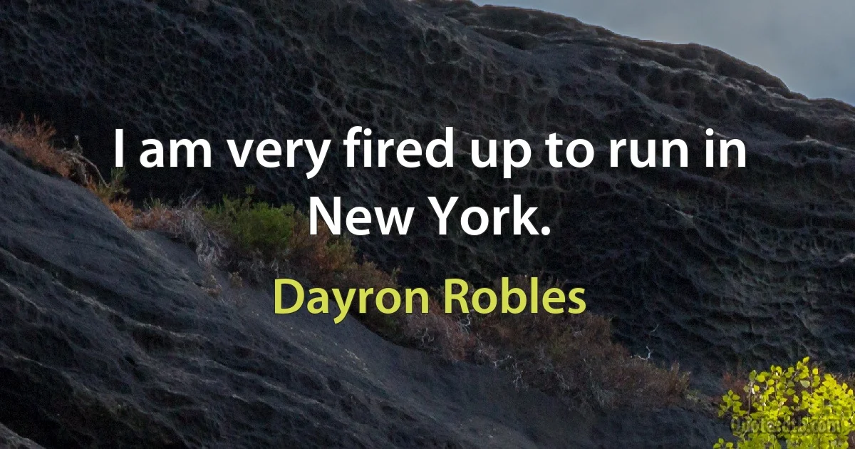 I am very fired up to run in New York. (Dayron Robles)