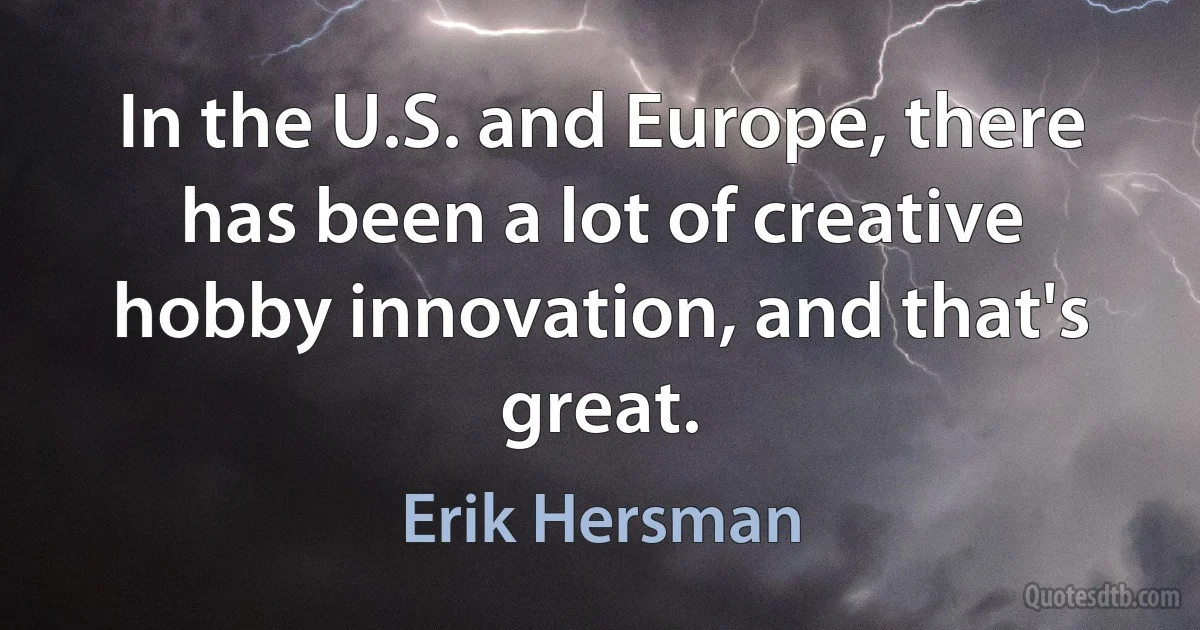 In the U.S. and Europe, there has been a lot of creative hobby innovation, and that's great. (Erik Hersman)