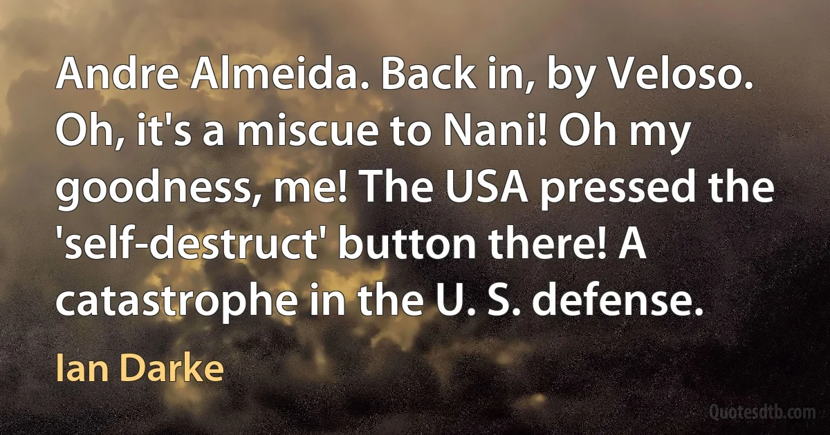 Andre Almeida. Back in, by Veloso. Oh, it's a miscue to Nani! Oh my goodness, me! The USA pressed the 'self-destruct' button there! A catastrophe in the U. S. defense. (Ian Darke)