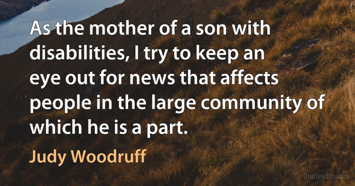 As the mother of a son with disabilities, I try to keep an eye out for news that affects people in the large community of which he is a part. (Judy Woodruff)